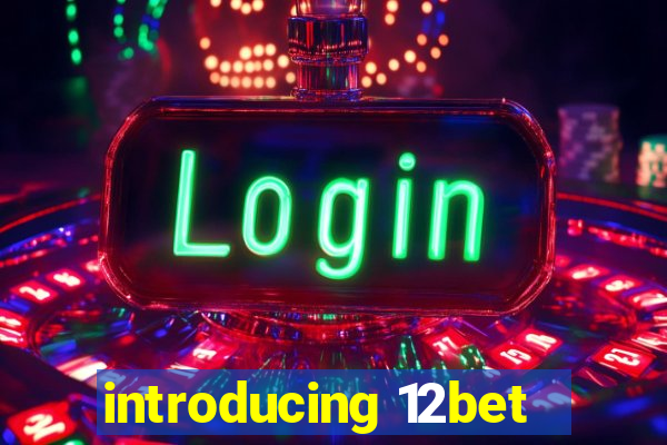 introducing 12bet